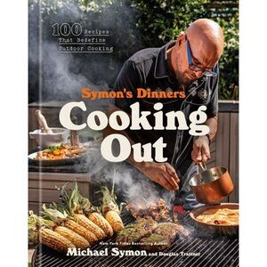 Symon's Dinners Cooking Out: 100 Recipes That Redefine Outdoor Cooking -- Michae